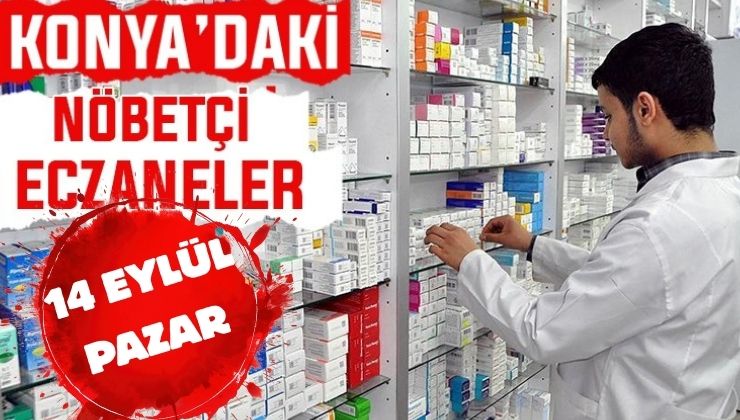 Konya’da bugün hangi eczaneler nöbetçi? 14 Eylül Pazar günü