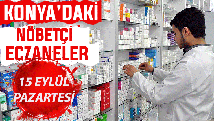 Konya’da bugün hangi eczaneler nöbetçi? 15 Eylül Pazartesi günü
