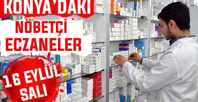 Konya’da bugün hangi eczaneler nöbetçi? 16 Eylül Salı günü