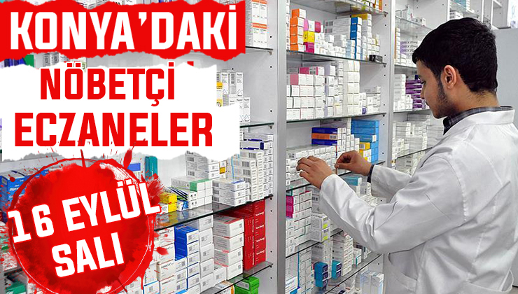 Konya’da bugün hangi eczaneler nöbetçi? 16 Eylül Salı günü