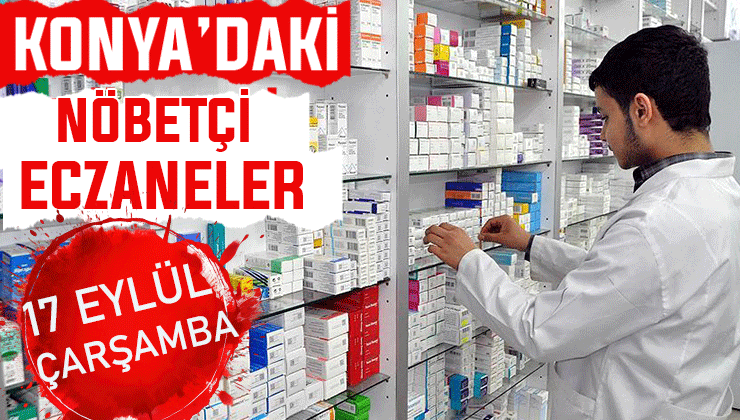 Konya’da bugün hangi eczaneler nöbetçi? 17 Eylül Çarşamba günü