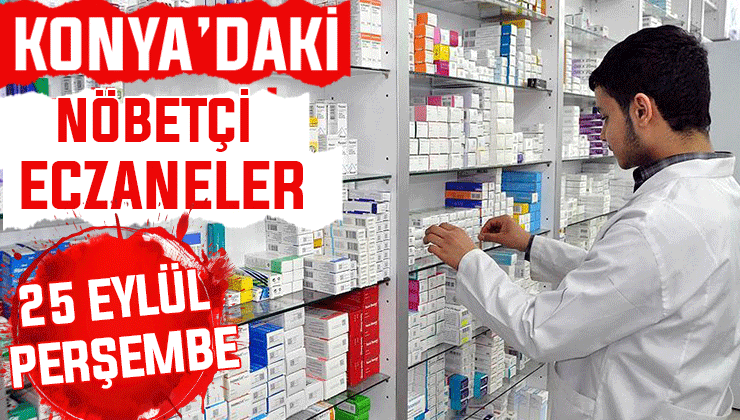 Konya’da bugün hangi eczaneler nöbetçi? 25 Eylül Perşembe günü