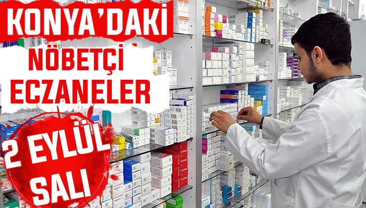 Konya’da bugün hangi eczaneler nöbetçi? 2 Eylül Salı günü