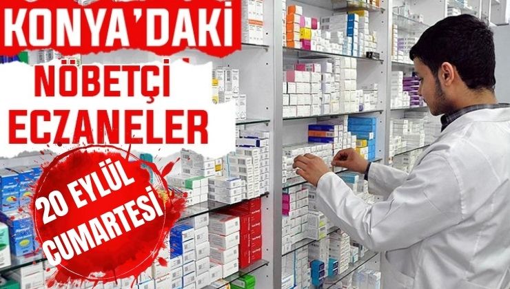 Konya’da bugün hangi eczaneler nöbetçi? 20 Eylül Cumartesi günü