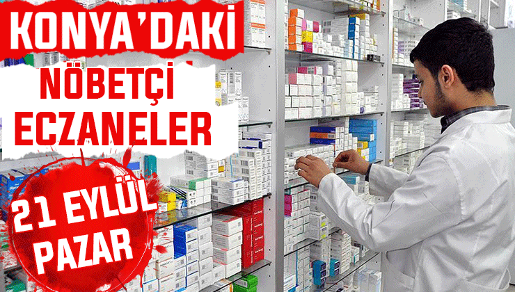 Konya’da bugün hangi eczaneler nöbetçi? 21 Eylül Pazar günü