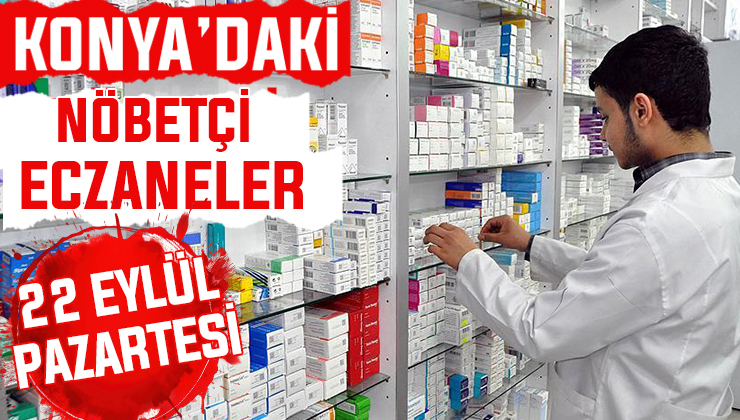 Konya’da bugün hangi eczaneler nöbetçi? 22 Eylül Pazartesi günü