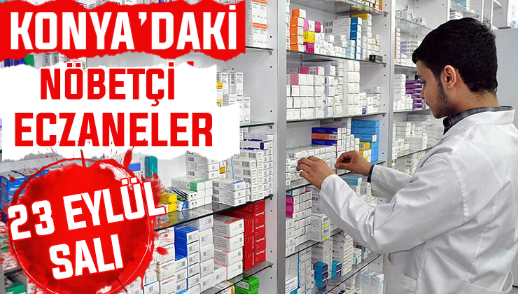 Konya’da bugün hangi eczaneler nöbetçi? 23 Eylül Salı günü