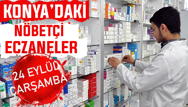 Konya’da bugün hangi eczaneler nöbetçi? 24 Eylül Çarşamba günü