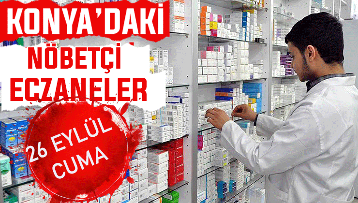 Konya’da bugün hangi eczaneler nöbetçi? 26 Eylül Cuma günü