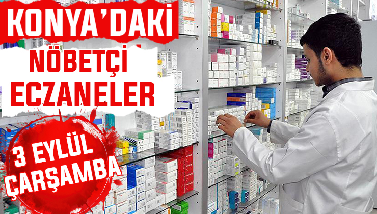 Konya’da bugün hangi eczaneler nöbetçi? 3 Eylül Çarşamba günü