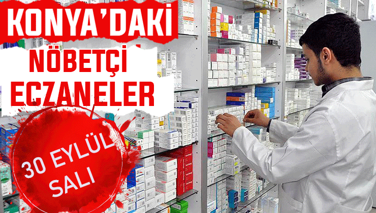 Konya’da bugün hangi eczaneler nöbetçi? 30 Eylül Salı günü