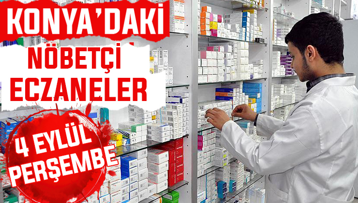 Konya’da bugün hangi eczaneler nöbetçi? 4 Eylül Perşembe günü