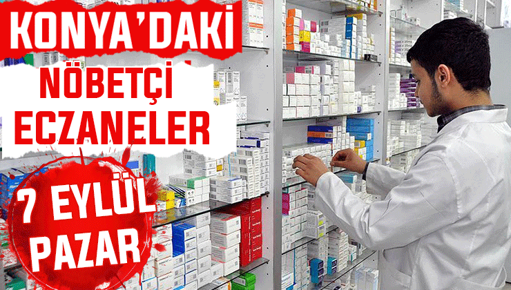 Konya’da bugün hangi eczaneler nöbetçi? 7 Eylül Pazar günü