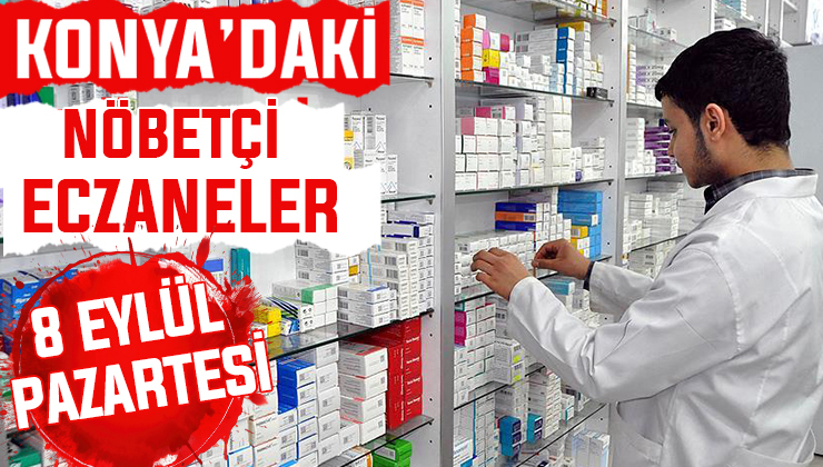 Konya’da bugün hangi eczaneler nöbetçi? 8 Eylül Pazartesi günü