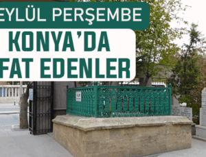 Konya’da bugün kimler vefat etti? 18 Eylül Perşembe günü
