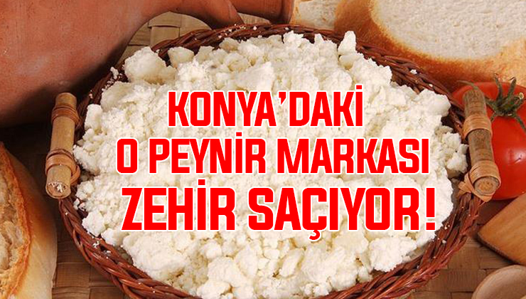 Konya’daki o markaya ait peyniri yemeyin! İfşa oldu