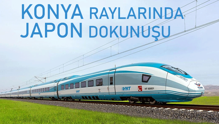 Konya’ya Japon teknolojisiyle yeni demir yolu hamlesi