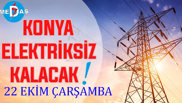 Konya’nın bu mahallelerinde elektrik olmayacak! 22 Ekim Çarşamba