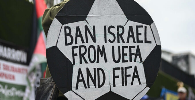FIFA ve UEFA, İsrail’i ihraç etmeyerek uluslararası hukuku yok saydı