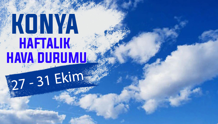 Konya’da bu hafta hava güneşli mi bulutlu mu? Haftalık hava durumu
