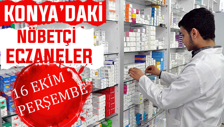 Konya’da bugün hangi eczaneler nöbetçi? 16 Ekim Perşembe günü
