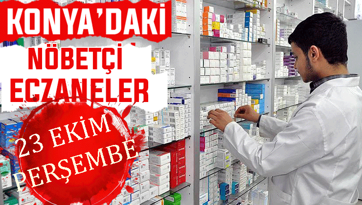Konya’da bugün hangi eczaneler nöbetçi? 23 Ekim Perşembe günü