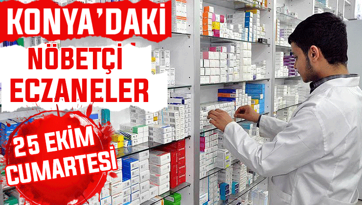 Konya’da bugün hangi eczaneler nöbetçi? 25 Ekim Cumartesi günü