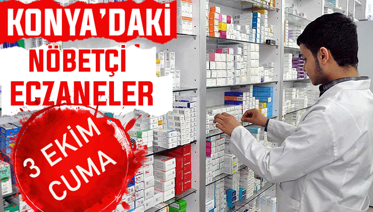 Konya’da bugün hangi eczaneler nöbetçi? 3 Ekim Cuma günü
