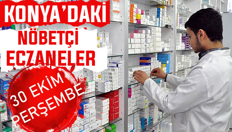 Konya’da bugün hangi eczaneler nöbetçi? 30 Ekim Perşembe günü