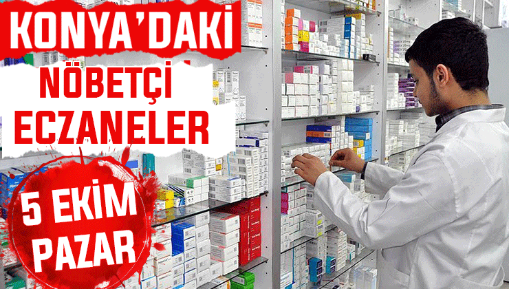 Konya’da bugün hangi eczaneler nöbetçi? 5 Ekim Pazar günü