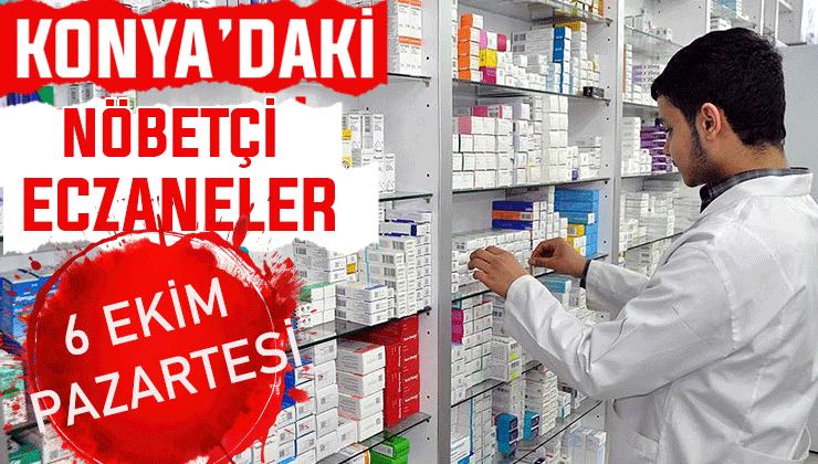 Konya’da bugün hangi eczaneler nöbetçi? 6 Ekim Pazartesi günü