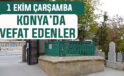 Konya’da bugün kimler vefat etti? 1 Ekim Çarşamba günü