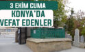 Konya’da bugün kimler vefat etti? 1 Ekim Cuma günü