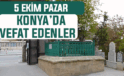 Konya’da bugün kimler vefat etti? 5 Ekim Pazar günü