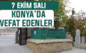 Konya’da bugün kimler vefat etti? 7 Ekim Salı günü