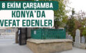 Konya’da bugün kimler vefat etti? 8 Ekim Çarşamba günü