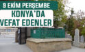 Konya’da bugün kimler vefat etti? 9 Ekim Perşembe günü