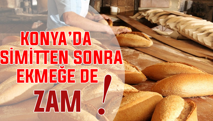 Konya’da ekmeğe zam geldi!
