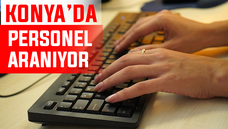 Konya’da iş arayanlara müjde! Son başvuru tarihi açıklandı