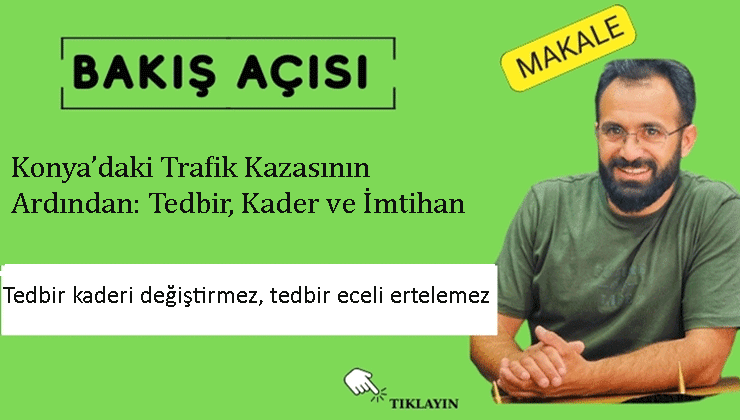 Konya’daki Trafik Kazasının Ardından: Tedbir, Kader ve İmtihan