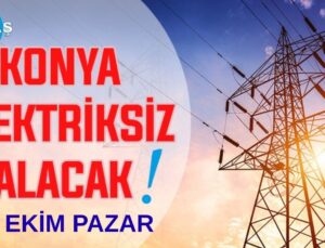 Konya’nın bu mahallelerinde elektrik olmayacak! 19 Ekim Pazar günü
