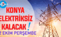 Konya’nın bu mahallelerinde elektrik olmayacak! 2 Ekim Perşembe günü