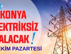Konya’nın bu mahallelerinde elektrik olmayacak! 27 Ekim Pazartesi