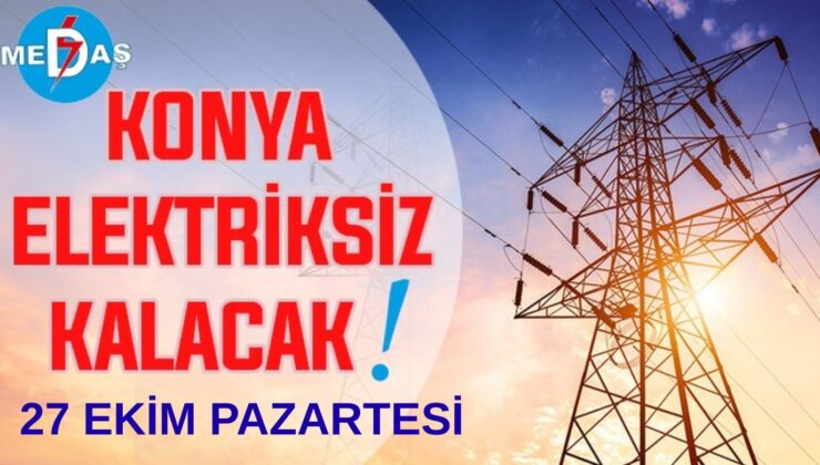 Konya’nın bu mahallelerinde elektrik olmayacak! 27 Ekim Pazartesi