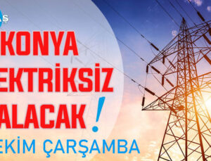 Konya’nın bu mahallelerinde elektrik olmayacak! 29 Ekim Çarşamba