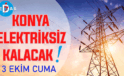 Konya’nın bu mahallelerinde elektrik olmayacak! 3 Ekim Cuma günü