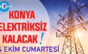 Konya’nın bu mahallelerinde elektrik olmayacak! 4 Ekim Cumartesi günü