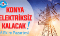 Konya’nın bu mahallelerinde elektrik olmayacak! 6 Ekim Pazartesi