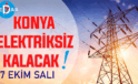 Konya’nın bu mahallelerinde elektrik olmayacak! 7 Ekim Salı günü