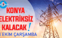 Konya’nın bu mahallelerinde elektrik olmayacak! 8 Ekim Çarşamba günü